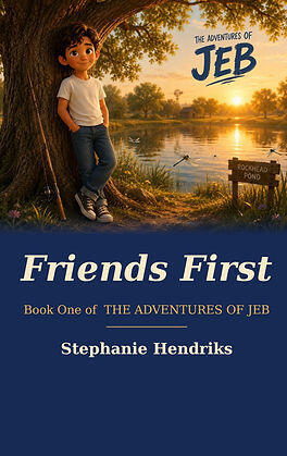 The Adventures of JEB — Friends First, Book One, by Stephanie Hendriks.